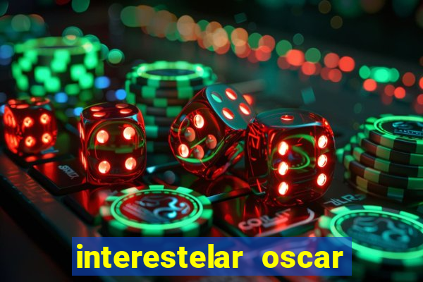 interestelar oscar interestelar quantos oscar